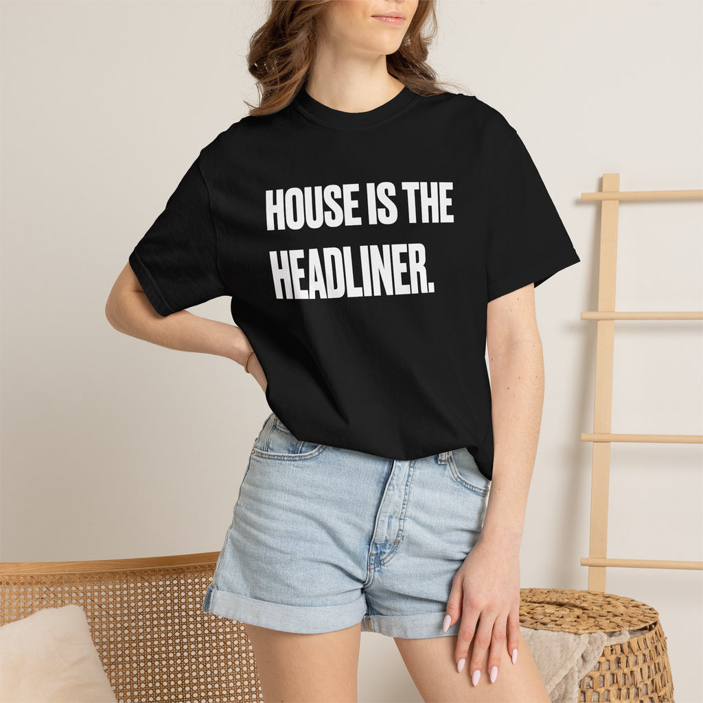Good Ass House Music - House Is The Headliner Tee