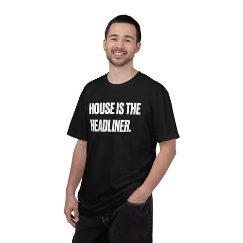 Good Ass House Music - House Is The Headliner Tee